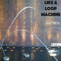 Alan Weiss - Like a Loop Machine