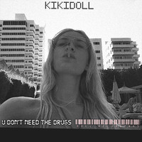 Kiki Doll - You Don't Need The Drugs