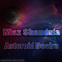 Max Shandula - Asteroid Desire