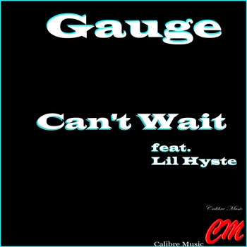 Gauge - Can't Wait (feat. Lil' Hyste) (Explicit)