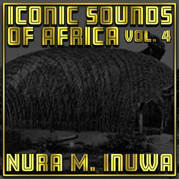 Nura M. Inuwa - Iconic Sounds Of Africa Vol, 4