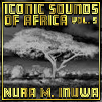 Nura M. Inuwa - Iconic Sounds Of Africa Vol, 5