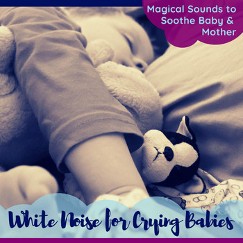 Anxiety Relief - White Noise for Crying Babies - Magical Sounds to Soothe Baby & Mother