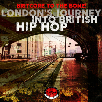 Various Artists - Britcore to the Bone! - London’s Journey into British Hip Hop