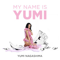 Yumi Nagashima - My Name Is Yumi (Explicit)