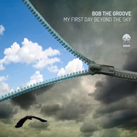 Bob The Groove - My First Day Beyond The Sky