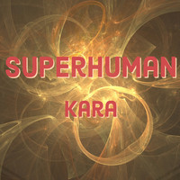 Kara - Superhuman