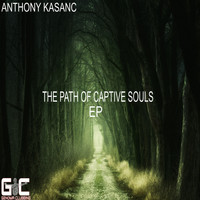 Anthony Kasanc - The Path Of Captive Souls EP