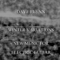 Dave Flynn - Winter Variations - New Music for Electric Guitar