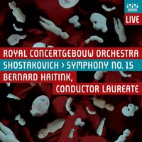 ROYAL CONCERTGEBOUW ORCHESTRA - Shostakovich: Symphony No. 15 (Live)