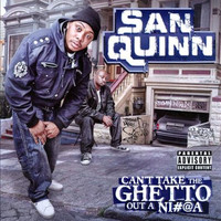 San Quinn - Can't Take the Ghetto out a Ni#@A (Explicit)