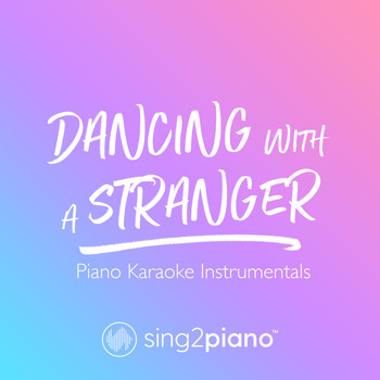 Sing2Piano - Dancing With A Stranger (Piano Karaoke Instrumentals)