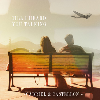 Gabriel & Castellon - Till I Heard You Talking