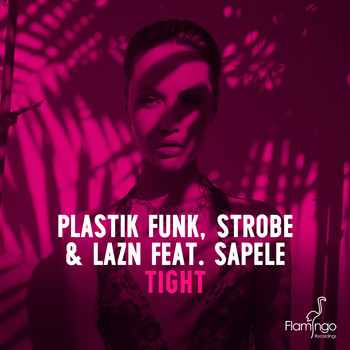 Plastik Funk, Lazn and Strobe featuring Sapele - Tight
