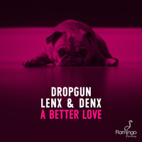 Dropgun and Lenx & Denx - A Better Love