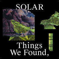 Solar - Things We Found, But Left Behind