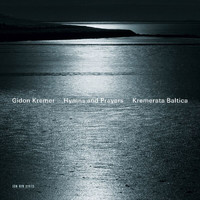 Gidon Kremer, Kremerata Baltica - Hymns and Prayers: Tickmayer, Franck, Kancheli