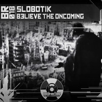 Slobotik - Believe the Oncoming