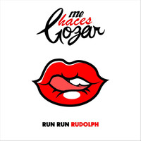 Run Run Rudolph - Me Haces Gozar