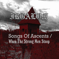 Irgalom - Songs of Ascents / When the Strong Men Stoop