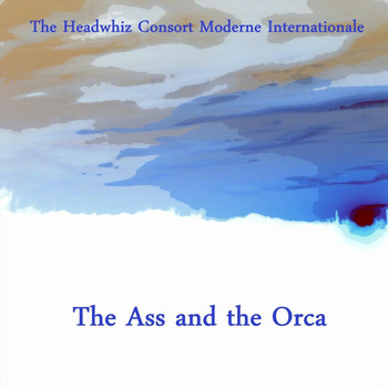 The Headwhiz Consort Moderne Internationale - The Ass and the Orca