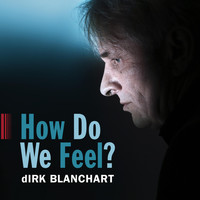 dirk Blanchart - How Do We Feel?