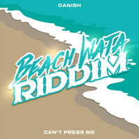DaNish - Can't Press Me (Beach Wata Riddim)