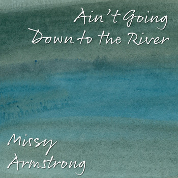 Missy Armstrong - Ain't Going Down to the River