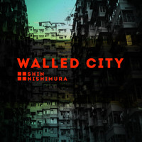 Shin Nishimura - Walled City EP