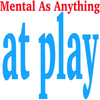 Mental As Anything - Mental As Anything At Play (Live)