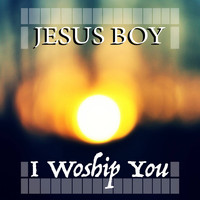 Jesus Boy - I Worship You