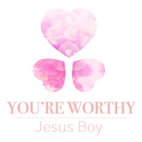 Jesus Boy - You're Worthy