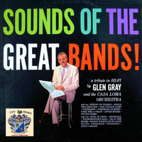 Glen Gray And The Casa Loma Orchestra - Sounds of the Great Bands!