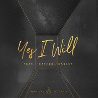 Vertical Worship feat. Heather Headley - Yes I Will
