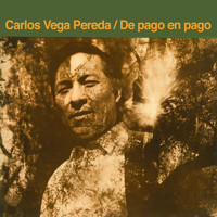 Carlos Vega Pereda - De Pago en Pago