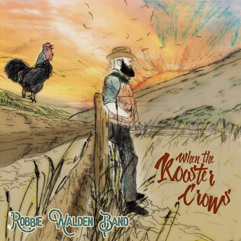 Robbie Walden Band - When the Rooster Crows (Explicit)