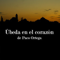 Paco Ortega - Úbeda en el Corazón