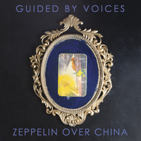 Guided By Voices - Zeppelin over China