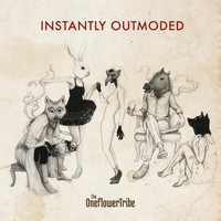 The Oneflower Tribe - Instantly Outmoded