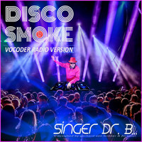 Singer Dr. B... - Disco Smoke (Vocoder Radio Version)