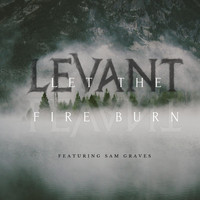 Levant - Let the Fire Burn (feat. Sam Graves)