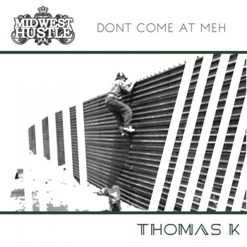 Thomas K - Don't Come At Meh