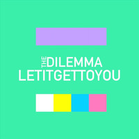 The Dilemma - Let It Get to You