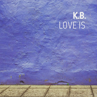 K.B. - Love Is