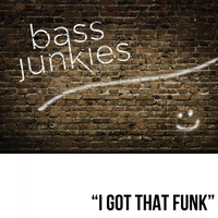 Bass Junkies - I Got That Funk