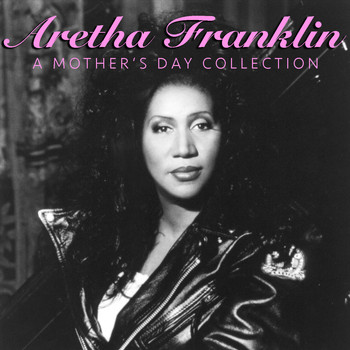 Aretha Franklin - Aretha Franklin A Mother's Day Collection