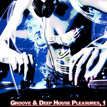 Various Artists - Groove & Deep House Pleasures,1 (Deep House Selected Flavours)