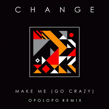 Change - Make Me (Go Crazy) [OPOLOPO Remix]