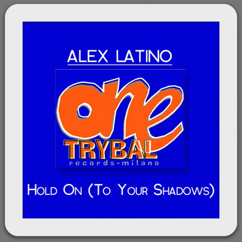 Alex Latino - Hold on (To Your Shadows)