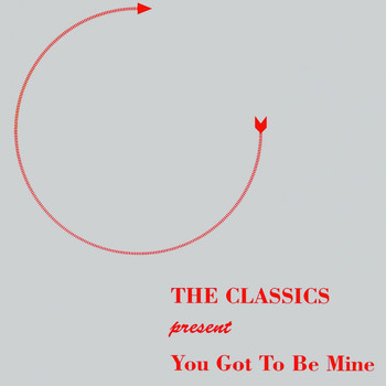The Classics - Baby You Gotta Be Mine